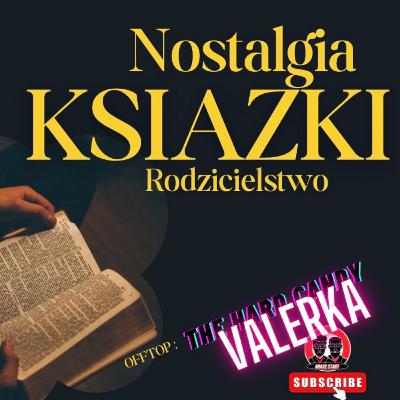 Nostalgia, książki, rodzicielstwo - gościnnie Valerka