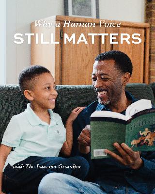 Why a Human Voice Still Matters: Internet Grandpa on Reading Aloud Why a Human Voice Still Matters: Internet Grandpa on Reading Aloud