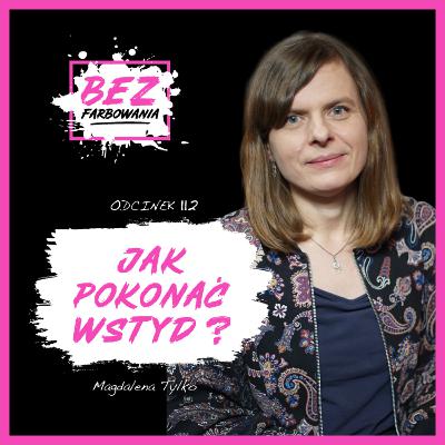 Magdalena Tylko: Wstyd nie mówi prawdy, zamyka nas i niszczy relacje.