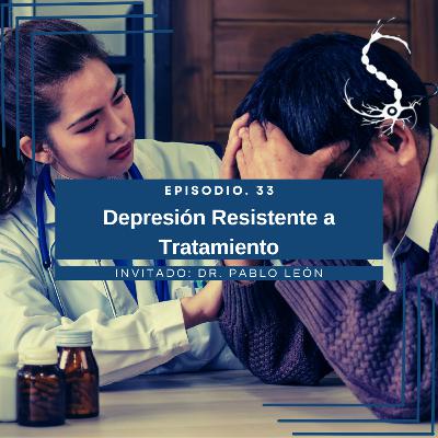Episodio 33. Depresión resistente a tratamiento Episodio 33. Depresión resistente a tratamiento