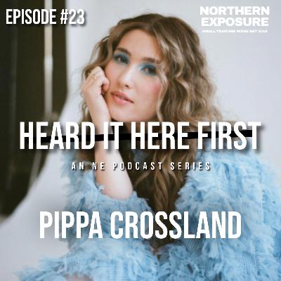 Heard It Here First - #23 With Pippa Crossland Heard It Here First - #23 With Pippa Crossland
