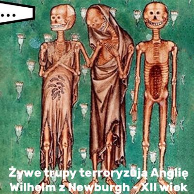 Żywe trupy terroryzują Anglię Wilhelm z Newburgh XII wiek