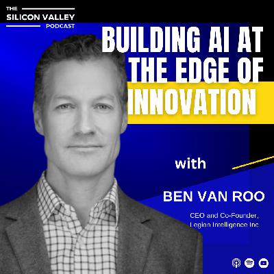 Ep 266 Building AI at the Edge of Innovation with Ben Van Roo Ep 266 Building AI at the Edge of Innovation with Ben Van Roo