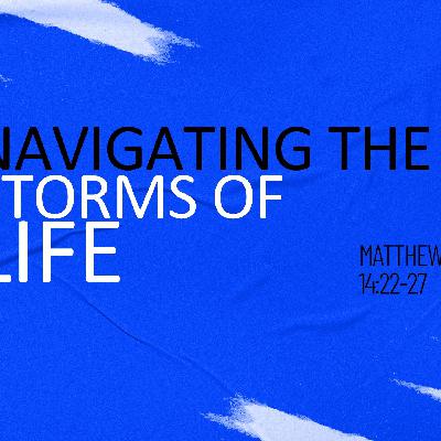 Navigating the Storms of Life Navigating the Storms of Life