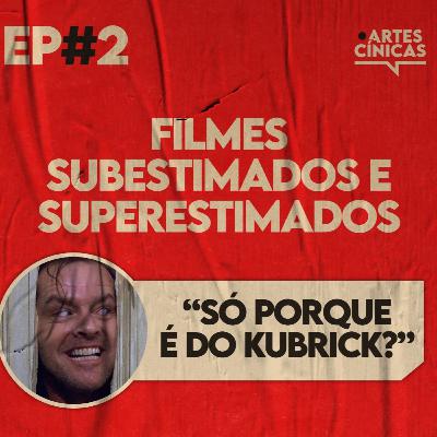 Artes Cínicas #2: Filmes Subestimados e Superestimados