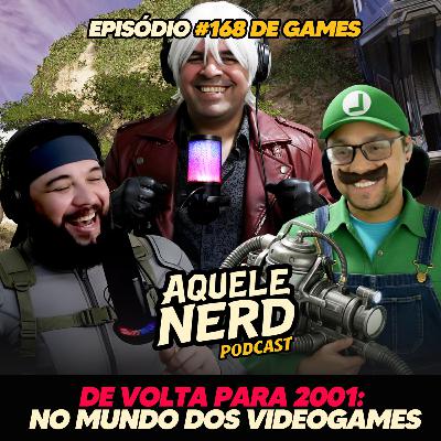AqueleNerd#168 - De Volta para 2001 no Mundo dos Videogames