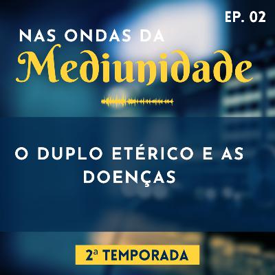 31 - O DUPLO ETÉRICO E AS DOENÇAS