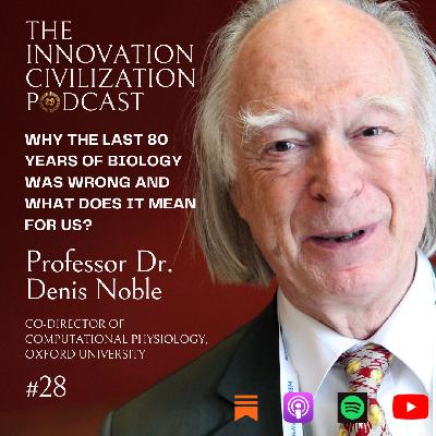 #28 - Denis Noble - Why The Last 80 Years of Biology Was Wrong & What Does it Mean For Us? #28 - Denis Noble - Why The Last 80 Years of Biology Was Wrong & What Does it Mean For Us?