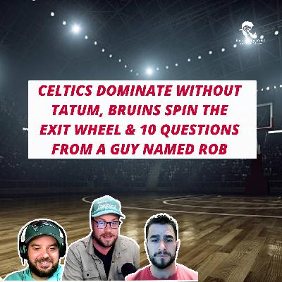 Celtics Dominate Without Tatum, Bruins Spin the Exit Wheel & Rob Asks 10 Ridiculous Questions Celtics Dominate Without Tatum, Bruins Spin the Exit Wheel & Rob Asks 10 Ridiculous Questions