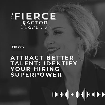 Episode 276: Attract Better Talent: Identify Your Hiring Superpower