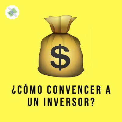 E69:💰Cómo convencer a un inversor de tu idea?