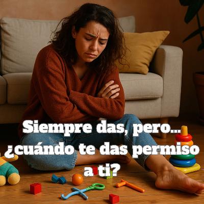 T2 EP84 - Siempre das, pero… ¿cuándo te das permiso a ti?