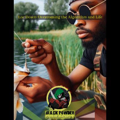 Loc Down: Overcoming the Algorithm and Life (Part II)