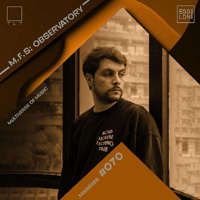 070 - M.F.S: Observatory // EGG x TLT: Multiverse of Music