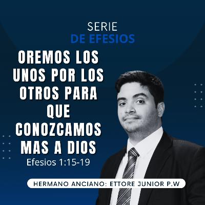 Oremos los unos por los otros para que conozcamos mas a Dios | Efesios 1:15-19 | IBHV