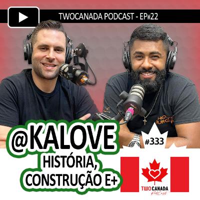 ​ @KALOVE - Construção no Canadá, História, Dicas - PodCast #333