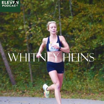 The ELEVEN Podcast Ep. 6: Whitney Heins - 2:54 Marathoner, Run Coach, Podcaster & Entrepreneur The ELEVEN Podcast Ep. 6: Whitney Heins - 2:54 Marathoner, Run Coach, Podcaster & Entrepreneur