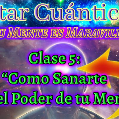 ✨«DESPERTAR CUANTICO - Como Sanarte con el Poder de tu Mente - Clase 5»✨