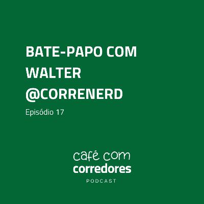 Walter, @correnerd | Ep. 17