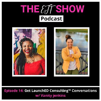 Episode 14:  Get LaunchED Consulting™ Conversations w/ Vanity Jenkins