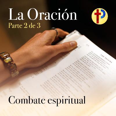 La Oración (2/3) - Combate Espiritual La Oración (2/3) - Combate Espiritual