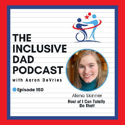 150 - I Can Totally Do That: Youth Leadership and Disability Advocacy with Alena Skinner 150 - I Can Totally Do That: Youth Leadership and Disability Advocacy with Alena Skinner