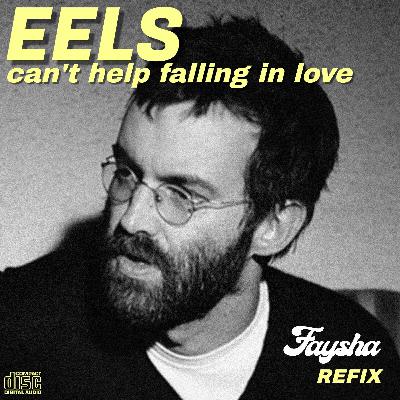 Eels - Can't Help Falling In Love (FAYSHA REFIX) Eels - Can't Help Falling In Love (FAYSHA REFIX)