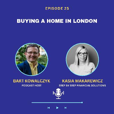 Ep 25 - The Home Buying Process in London Explained with Kasia Makarewicz Ep 25 - The Home Buying Process in London Explained with Kasia Makarewicz