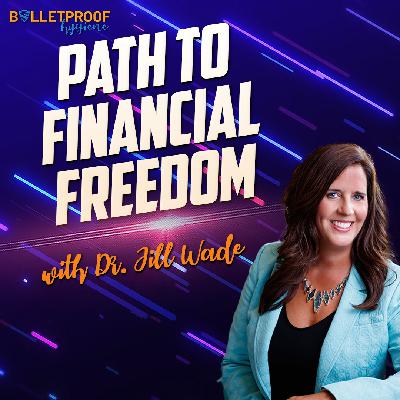 Path to Financial Freedom with Dr. Jill Wade Path to Financial Freedom with Dr. Jill Wade