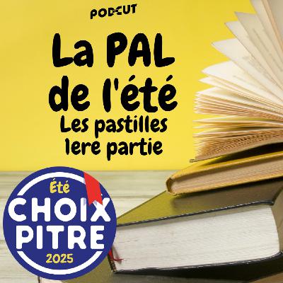 La P.A.L. de l'été 2025 - Les pastilles, 1ere partie