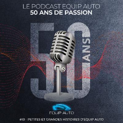 EQUIP AUTO, "50 ans de passion". #10 - Petites et grandes histoires d’EQUIP AUTO