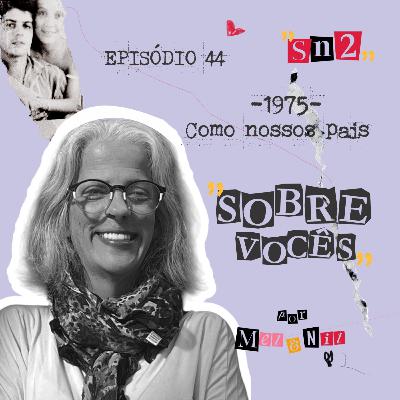 Episódio 44 - Como Nossos Pais