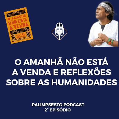 O amanhã não está a venda e reflexões sobre as humanidades