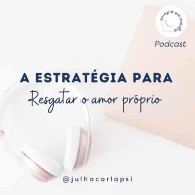 A estratégia para resgatar o amor próprio