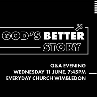 God's Better Story - Q&A Evening God's Better Story - Q&A Evening