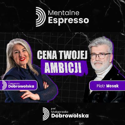 Czy ambicja to uzależnienie? Toksyczne relacje, wypalenie i Gen Z - Piotr Mosak | Mentalne Espresso