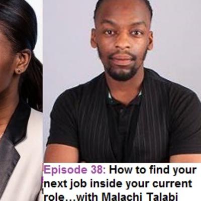 EP 38: How to find your next job inside your current role…with Malachi Talabi