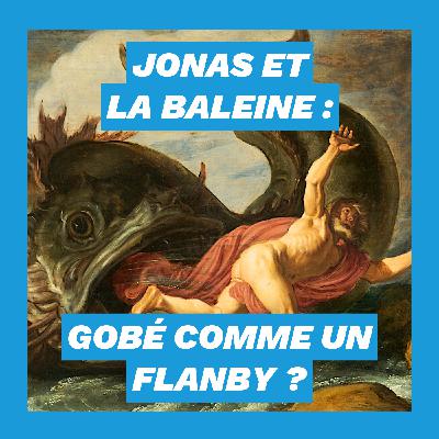 Jonas et la baleine : gobé comme un Flanby ?