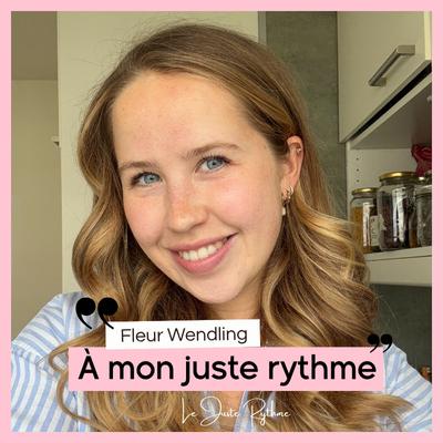 Guérir en rebondissant : Fleur Wendling - "À mon juste rythme" 🎙️🌻