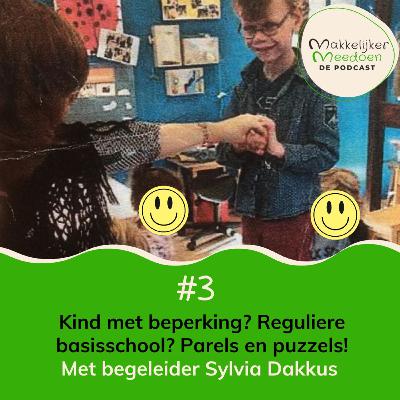 3. Kind met beperking? Reguliere basisschool? Parels en puzzels (met Sylvia Dakkus) 3. Kind met beperking? Reguliere basisschool? Parels en puzzels (met Sylvia Dakkus)
