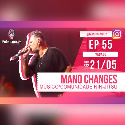 PodHighCast #055 - Mano Changes [Comunidade Nin-Jitsu]