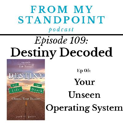 109: Destiny Decoded (Ep 05) Your Unseen Operating System