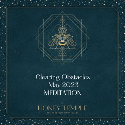 Clearing Obstacles May 2023 MEDITATION