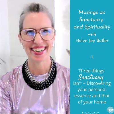 50. Three things Sanctuary isn't + Discovering your personal essence and that of your home