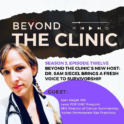 Beyond the Clinic's New Host: Dr. Sam Siegel Brings a Fresh Voice to Survivorship