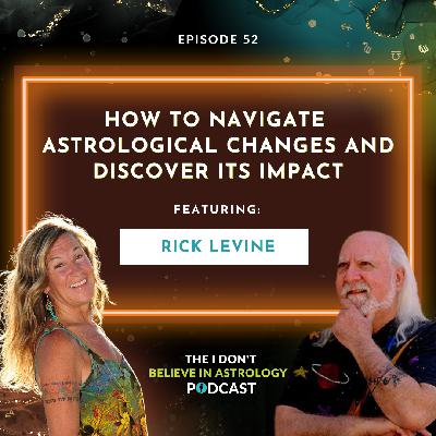 How To Navigate Astrological Changes and Discover Its Impact with Rick Levine