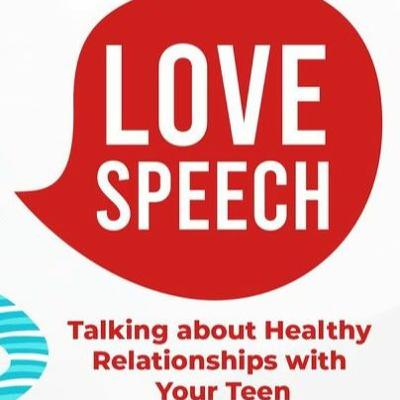 Love speech: Talking about healthy relationships with your teen Love speech: Talking about healthy relationships with your teen