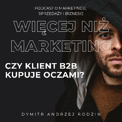60. Czy klient B2B kupuje oczami? 60. Czy klient B2B kupuje oczami?