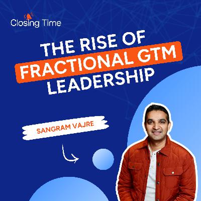 The rise of fractional go-to-market leadership (and how to become one) -- with Sangram Vajre