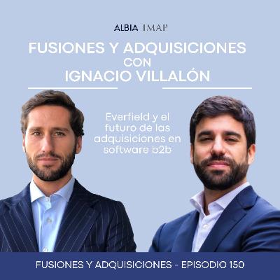 Tech M&A, con Ignacio Villalón (Everfield) Tech M&A, con Ignacio Villalón (Everfield)